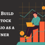 How to Build Your Stock Portfolio as a Beginner