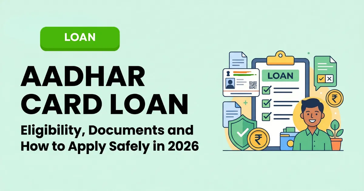 Aadhar Card Loan Guide 2026 Eligibility, Documents and How to Apply Safely