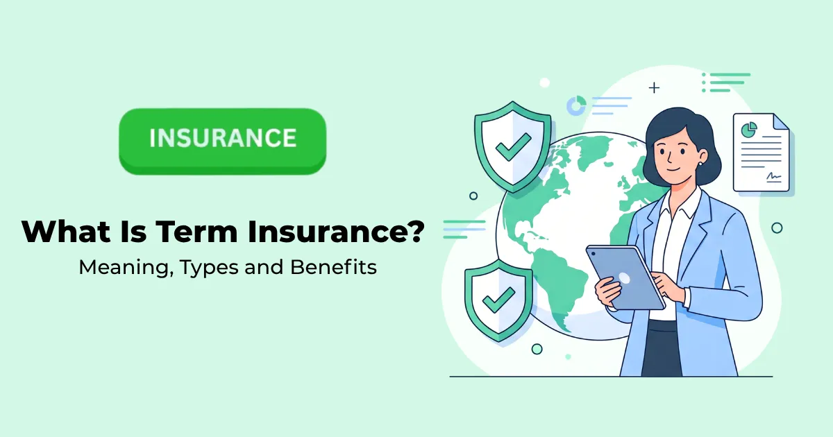 What Is Term Insurance Meaning, Types & Benefits Guide