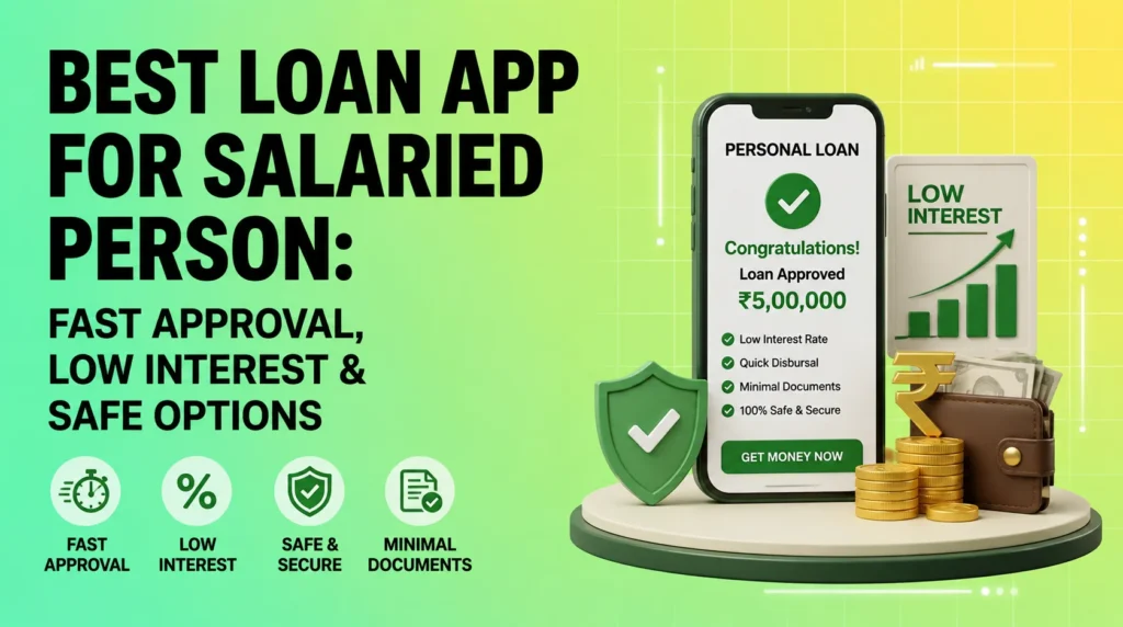 Best Loan App for Salaried Person: Fast Approval, Low Interest & Safe Options