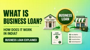 What Is Business Loan and How Does It Work in India