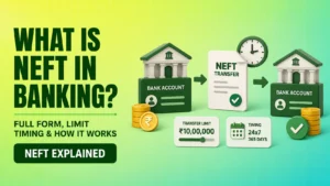 What is NEFT in Banking Full Form, Limit, Timing & How It Works