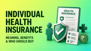 Individual Health Insurance: Meaning, Benefits & Who Should Buy