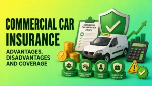 Commercial Car Insurance Advantages, Disadvantages and Coverage