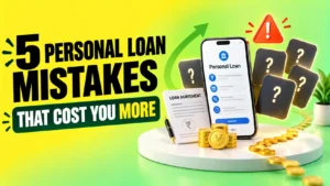 7 Common Personal Loan Mistakes to Avoid Before You Apply